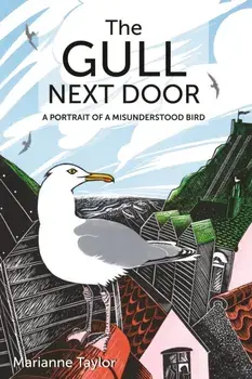 Gull Next Door. A Portrait of a Misunderstood Bird, Hardback/Marianne Taylor