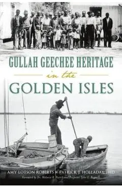 Gullah Geechee Heritage in the Golden Isles - Amy Lotson Roberts