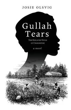 Gullah Tears: The Enslaved Souls of Charleston - Josie Olsvig