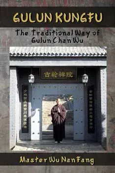 Gulun Kungfu: The Traditional Way of Gulun Chan Wu, Paperback/Master Wu Nanfang
