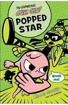 Gumazing Gum Girl!, The, Book 3: Popped Star