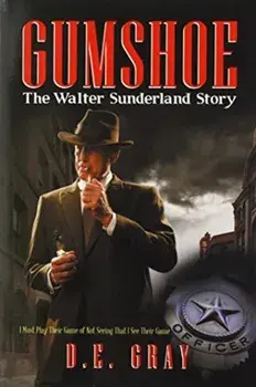 Gumshoe. The Walter Sunderland Story, Hardback/D E Gray