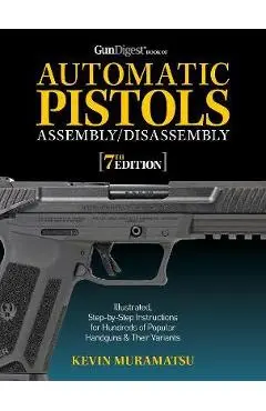 Gun Digest Book of Automatic Pistols Assembly/Disassembly, 7th Edition - Kevin Muramatsu