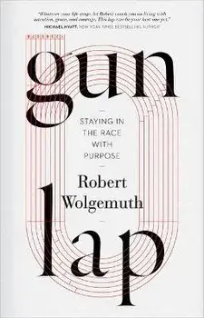 Gun Lap: Staying in the Race with Purpose, Hardcover/Robert Wolgemuth