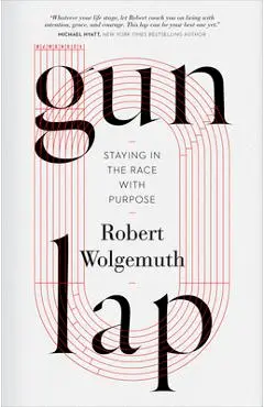 Gun Lap: Staying in the Race with Purpose - Robert Wolgemuth
