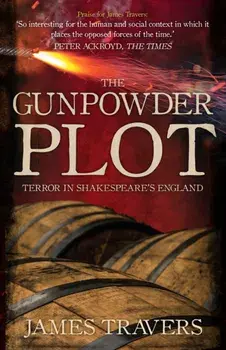 Gunpowder Plot. Terror in Shakespeare's England, Hardback/James Travers