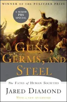 Guns, Germs, and Steel: The Fates of Human Societies, Hardcover/Jared Diamond