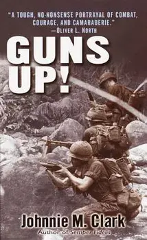 Guns Up!: A Firsthand Account of the Vietnam War/Johnnie Clark