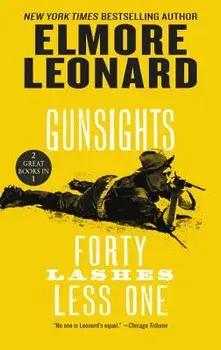 Gunsights and Forty Lashes Less One: Two Classic Westerns/Elmore Leonard