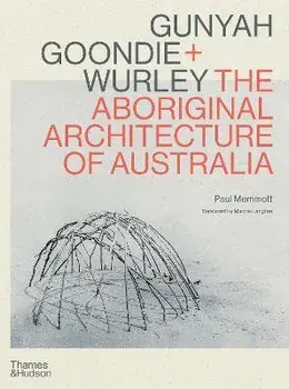 Gunyah, Goondie & Wurley: Aboriginal Architecture, Hardback/Paul Memmott