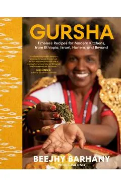 Gursha: Timeless Recipes for Modern Kitchens, from Ethiopia, Israel, Harlem, and Beyond - Beejhy Barhany