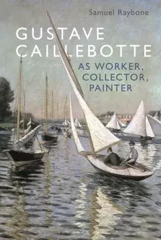 Gustave Caillebotte as Worker, Collector, Painter, Paperback/***