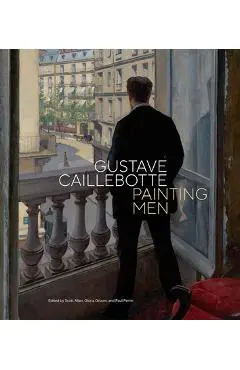 Gustave Caillebotte: Painting Men - Scott Allan