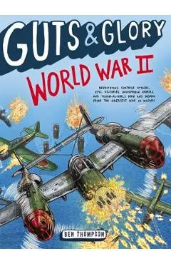 Guts & Glory: World War II - Ben Thompson