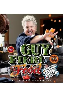Guy Fieri Food: Cookin' It, Livin' It, Lovin' It - Guy Fieri