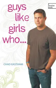 Guys Like Girls Who . . ., Paperback/Chad Eastham