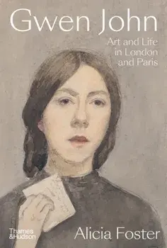 Gwen John. Art and Life in London and Paris, Hardback/Alicia Foster