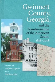 Gwinnett County, Georgia, and the Transformation of the American South, 1818-2018, Paperback/David Mason