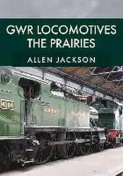 GWR Locomotives: The Prairies, Paperback/Allen Jackson