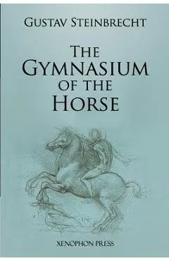 Gymnasium of the Horse: Fully footnoted and annotated edition. - Gustav Steinbrecht
