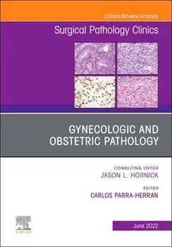Gynecologic and Obstetric Pathology, An Issue of Surgical Pathology Clinics, Hardback/***