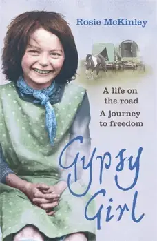Gypsy Girl. A life on the road. A journey to freedom., Paperback/Rosie Mckinley