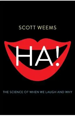 Ha!: The Science of When We Laugh and Why - Scott Weems