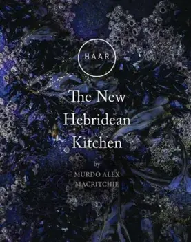 HAAR The New Hebridean Kitchen, Hardback/Murdo Alex Macritchie