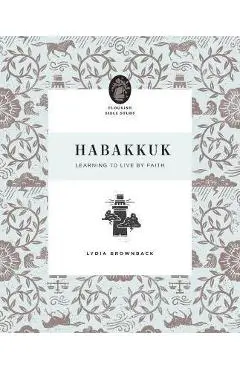 Habakkuk: Learning to Live by Faith - Lydia Brownback