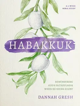 Habakkuk: Remembering God's Faithfulness When He Seems Silent, Paperback/Dannah Gresh