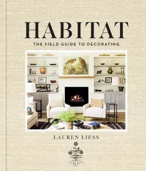 Habitat: The Field Guide to Decorating, Hardcover/Lauren Liess