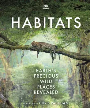 Habitats. Discover Earth's Precious Wild Places, Hardback/DK