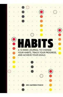 Habits: A 12-Week Journal to Change Your Habits, Track Your Progress, and Achieve Your Goals - Hayden Finch