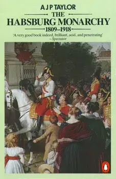 Habsburg Monarchy 1809-1918. A History of the Austrian Empire and Austria-Hungary, Paperback/A. J. P. Taylor