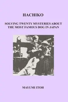 Hachiko: Solving Twenty Mysteries about the Most Famous Dog in Japan, Paperback/Mayumi Itoh