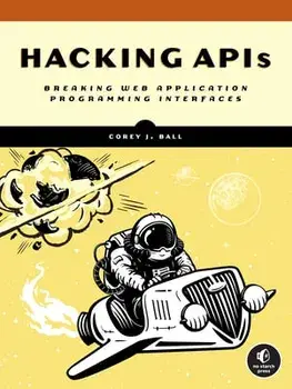 Hacking Apis. Breaking Web Application Programming Interfaces, Paperback/Corey J. Ball