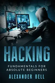 Hacking: Fundamentals for Absolute Beginners, Paperback/Alexander Bell