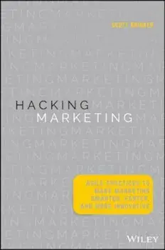 Hacking Marketing: Agile Practices to Make Marketing Smarter, Faster, and More Innovative, Hardcover/Scott Brinker