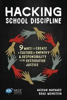 Hacking School Discipline: 9 Ways to Create a Culture of Empathy and Responsibility Using Restorative Justice, Paperback/Nathan Maynard