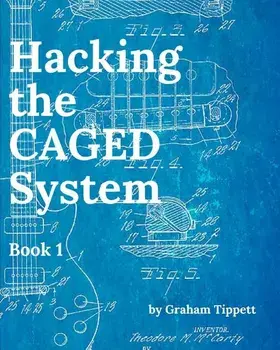 Hacking the CAGED System: Book 1, Paperback/Graham Tippett