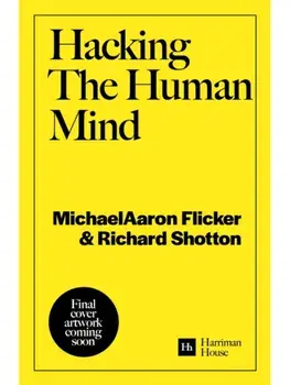 Hacking the Human Mind. The behavioral science secrets behind 17 of the world's best brands, Paperback/Richard Shotton