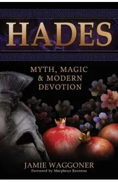 Hades: Myth, Magic & Modern Devotion - Jamie Waggoner