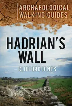 Hadrian's Wall: Archaeological Walking Guides, Paperback/Clifford Jones