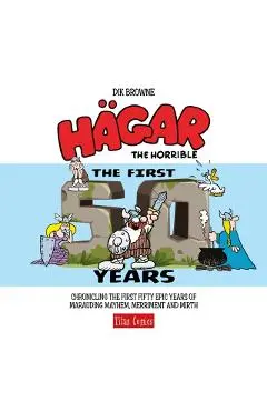 Hagar the Horrible: The First 50 Years - Dik Browne