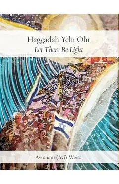 Haggadah Yehi Ohr: Let There Be Light! - Avi Weiss