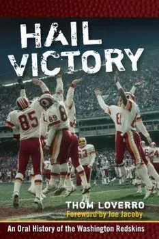 Hail Victory: An Oral History of the Washington Redskins, Paperback/Thom Loverro