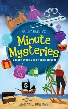 Hailey Haddie's Minute Mysteries: 15 Short Stories For Young Sleuths, Paperback/Marina J. Bowman