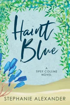 Haint Blue: A Tipsy Collins Novel, Paperback/Stephanie Alexander