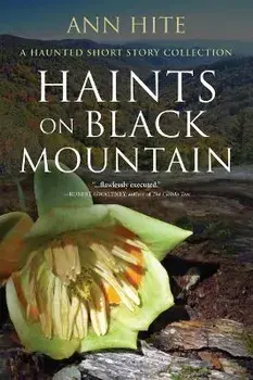 Haints on Black Mountain: A Haunted Short Story Collection, Paperback/Ann Hite