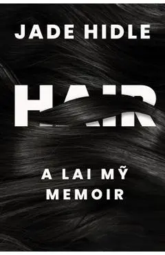 Hair: A Lai Mỹ Memoir - Jade Hidle